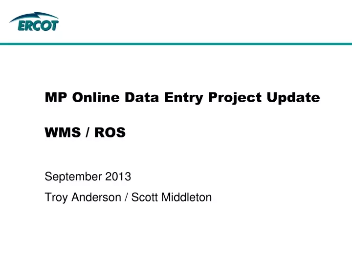 mp online data entry project update wms ros september 2013 troy anderson scott middleton