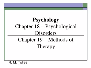 Psychology Chapter 18 – Psychological Disorders Chapter 19 – Methods of Therapy