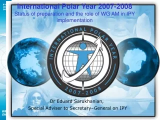 Dr Eduard Sarukhanian,  Special Adviser to Secretary–General on IPY
