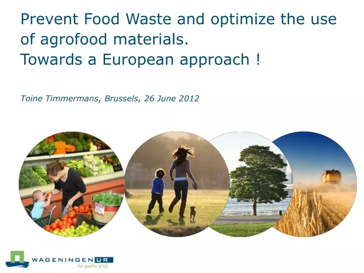 prevent food waste and optimize the use of agrofood materials towards a european approach