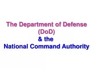 The Department of Defense ( DoD ) &amp; the  National Command Authority