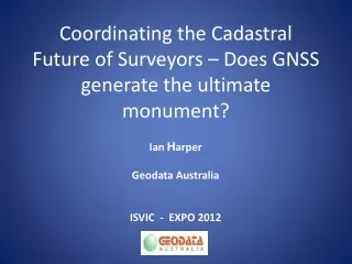 Coordinating the Cadastral Future of Surveyors – Does GNSS generate the ultimate monument?