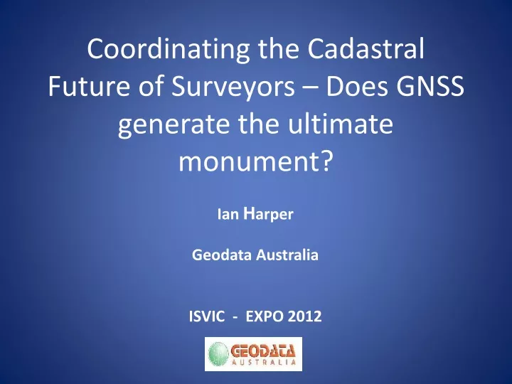 coordinating the cadastral future of surveyors does gnss generate the ultimate monument