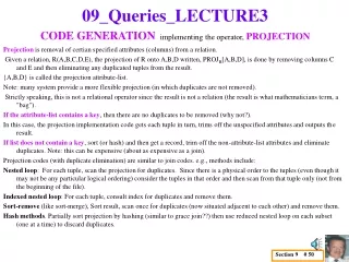 Projection  is removal of certian specified attributes (columns) from a relation.