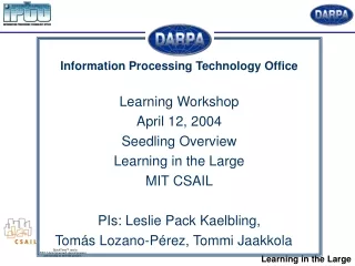 Information Processing Technology Office Learning Workshop April 12, 2004 Seedling Overview