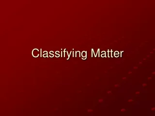 Classifying Matter
