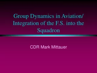 Group Dynamics in Aviation/ Integration of the F.S. into the Squadron