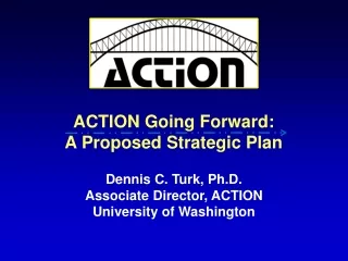 ACTION Going Forward:   A Proposed Strategic Plan