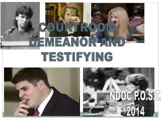 COURTROOM DEMEANOR AND TESTIFYING