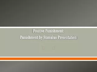 Positive Punishment: Punishment by Stimulus Presentation