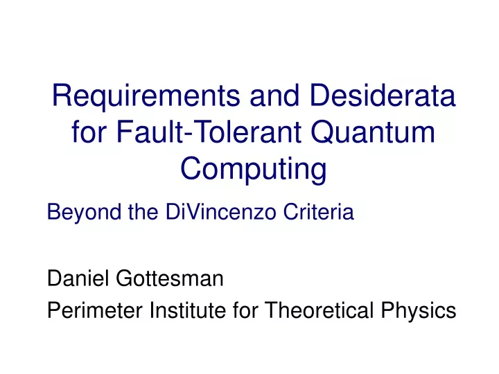 requirements and desiderata for fault tolerant quantum computing