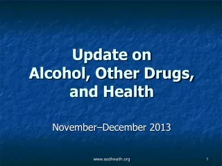 Update on  Alcohol, Other Drugs, and Health