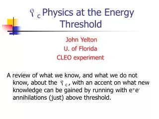  c  Physics at the Energy    Threshold