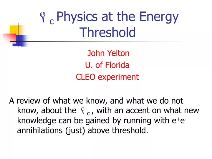 c physics at the energy threshold