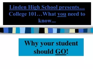 Linden High School presents… College 101…What  you  need to know...