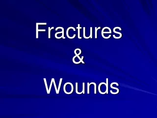 Fractures &amp;  Wounds