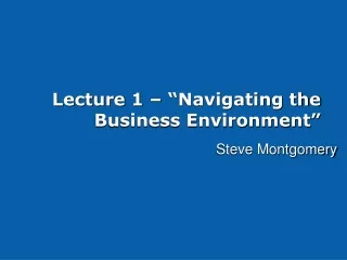 Lecture 1 – “Navigating the Business Environment”