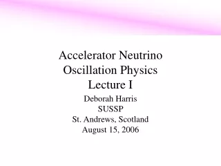 Accelerator Neutrino  Oscillation Physics Lecture I