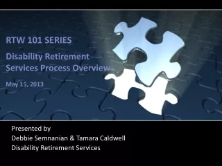 RTW 101 SERIES Disability Retirement Services  Process Overview May 15, 2013
