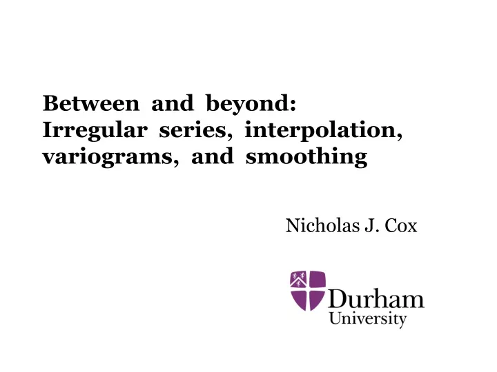 between and beyond irregular series interpolation variograms and smoothing