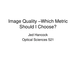 Image Quality –Which Metric Should I Choose?