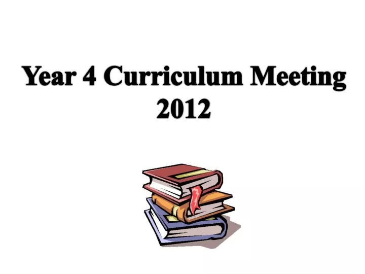 year 4 curriculum meeting 2012