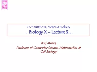 Computational Systems Biology … Biology X – Lecture 3 …