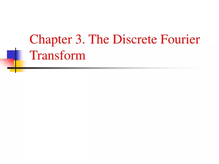 PPT - Chapter 3. The Discrete Fourier Transform PowerPoint Presentation ...