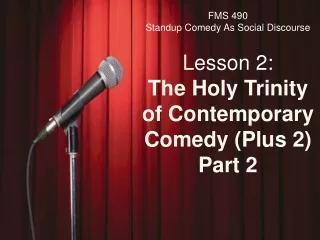 FMS 490 Standup Comedy As Social Discourse Lesson 2: