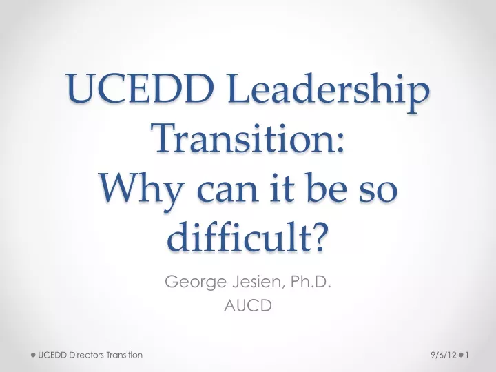ucedd leadership transition why can it be so difficult