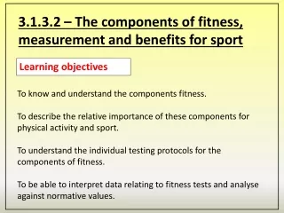 3.1.3.2 – The components of fitness, measurement and benefits for sport