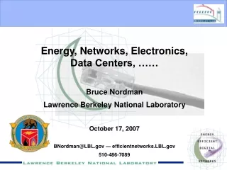 Energy, Networks, Electronics, Data Centers, …… Bruce Nordman