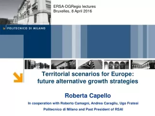 Territorial scenarios for Europe:  future alternative growth strategies Roberta Capello