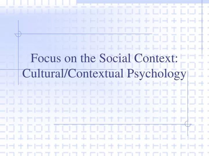 focus on the social context cultural contextual psychology