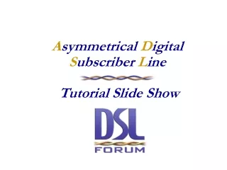 A symmetrical D igital  S ubscriber  L ine   Tutorial Slide Show