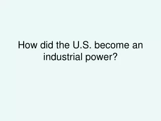 How did the U.S. become an industrial power?