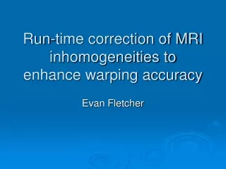 Run-time correction of MRI inhomogeneities to enhance warping accuracy