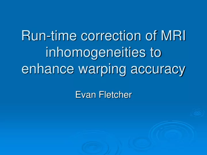 run time correction of mri inhomogeneities to enhance warping accuracy