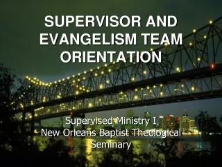 Welcome to… SUPERVISOR AND EVANGELISM TEAM ORIENTATION