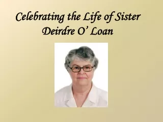Celebrating the Life of Sister Deirdre O’ Loan