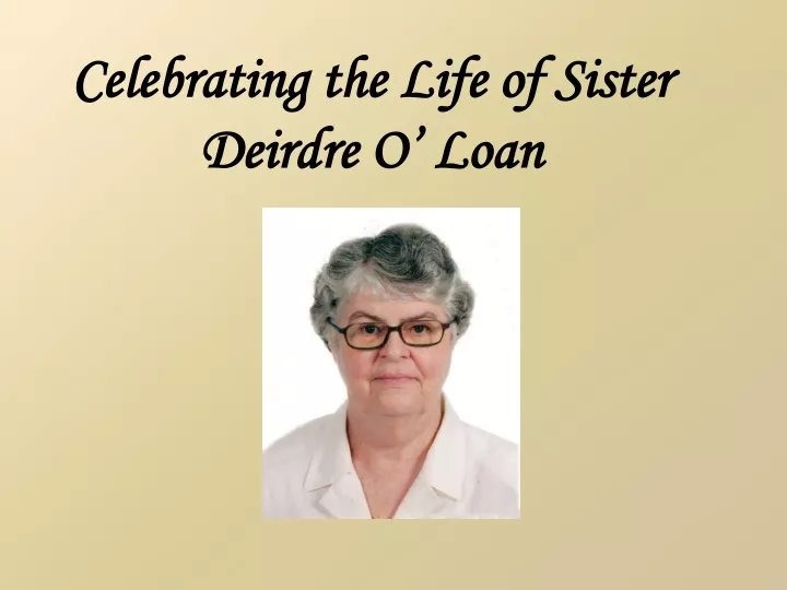 celebrating the life of sister deirdre o loan