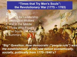 “Times that Try Men’s Souls”:  the Revolutionary War (1775 – 1783)