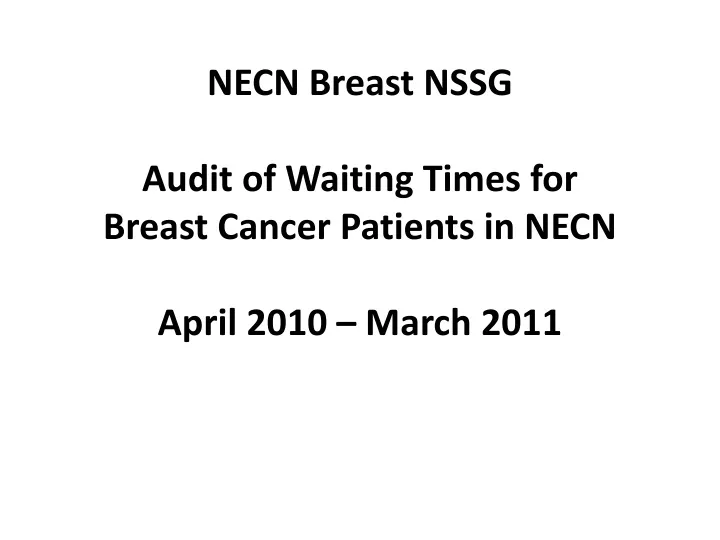 necn breast nssg audit of waiting times for breast cancer patients in necn april 2010 march 2011
