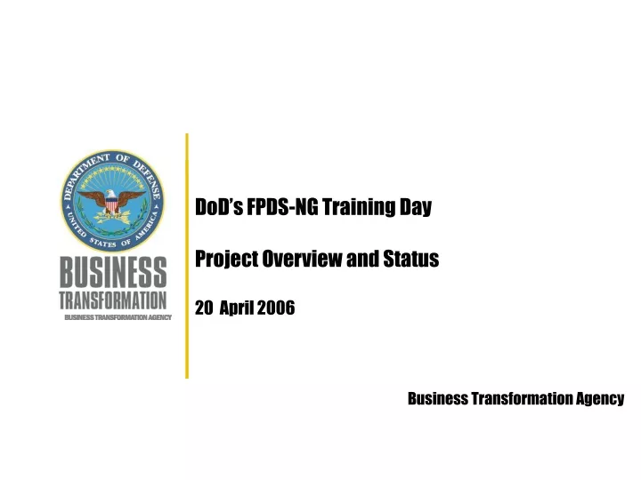dod s fpds ng training day project overview and status 20 april 2006