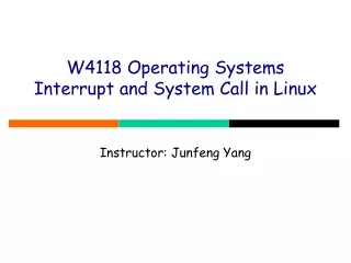 W4118 Operating Systems  Interrupt and System Call in Linux