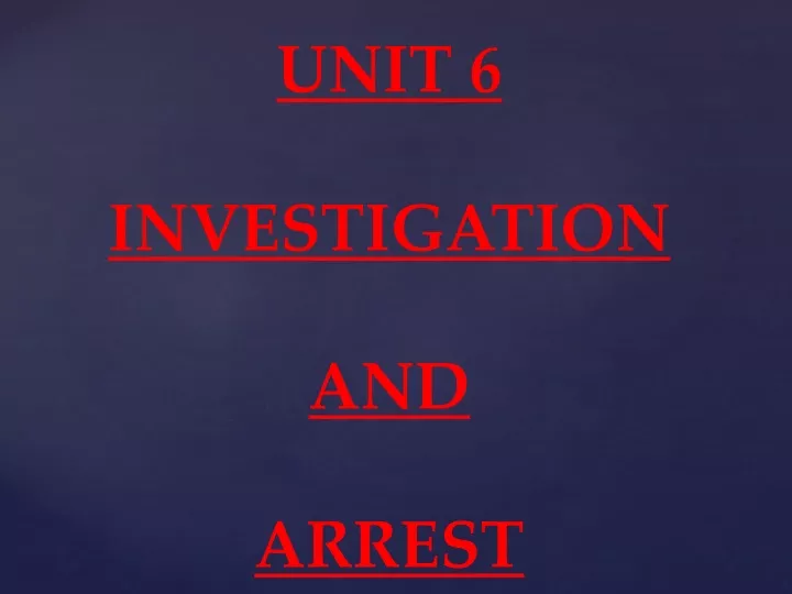 unit 6 investigation and arrest