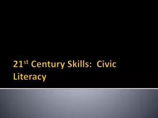 21 st  Century Skills:  Civic Literacy