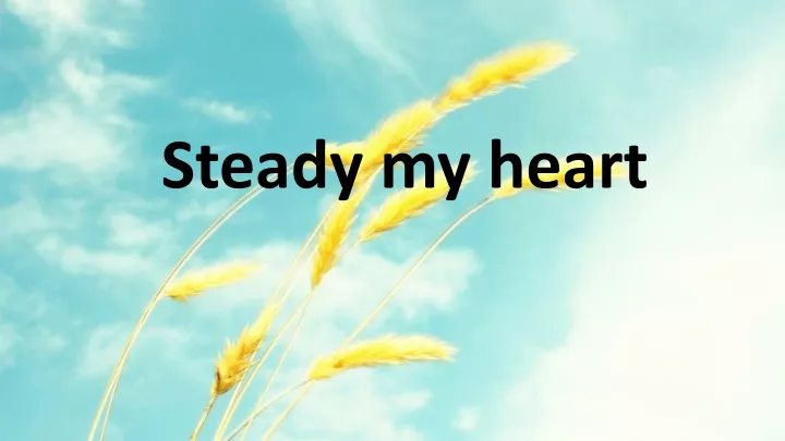 steady my heart