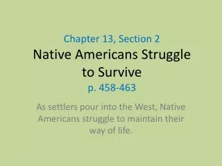 Chapter 13, Section 2  Native Americans Struggle to Survive p. 458-463