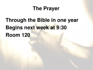 Through the Bible in one year Begins next week at 9:30 Room 120